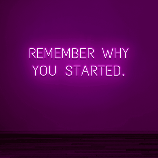 "REMEMBER WHY YOU STARTED" - NEONIDAS NEONSCHILD LED-SCHILD