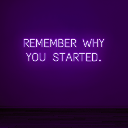 "REMEMBER WHY YOU STARTED" - NEONIDAS NEONSCHILD LED-SCHILD